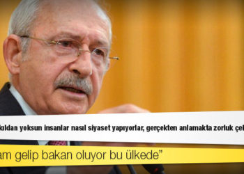 Kılıçdaroğlu: Bu kadar akıldan yoksun insanlar nasıl siyaset yapıyorlar, gerçekten anlamakta zorluk çekiyorum