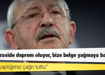 Kılıçdaroğlu: Bürokraside deprem oluyor, bize belge yağmaya başladı