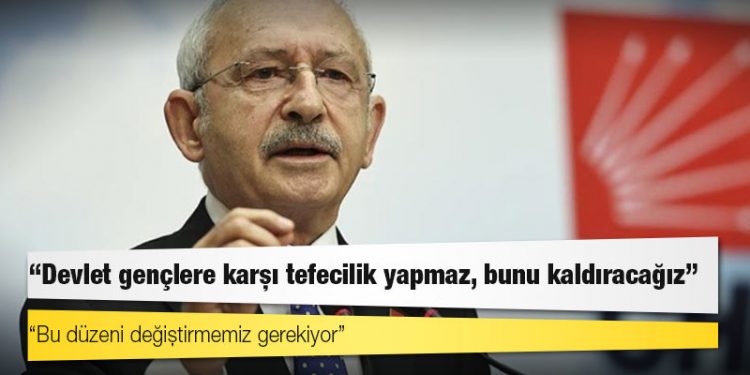 Kılıçdaroğlu: Devlet gençlere karşı tefecilik yapmaz, bunu kaldıracağız
