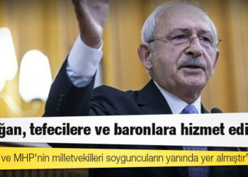 Kılıçdaroğlu: Erdoğan, tefecilere ve baronlara hizmet ediyor