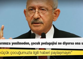 Kılıçdaroğlu: Lütfen küçük çocuğumuzla ilgili haberi paylaşmayın, kötü söz söylemeyin; o daha çok küçük