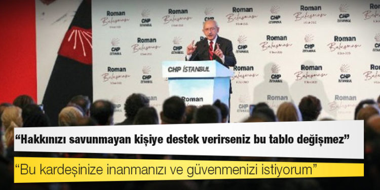 Kılıçdaroğlu Romanlara seslendi: Hakkınızı savunmayan kişiye destek verirseniz bu tablo değişmez