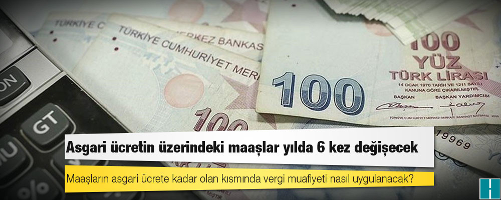 Maaşların asgari ücrete kadar olan kısmında vergi muafiyeti nasıl uygulanacak?