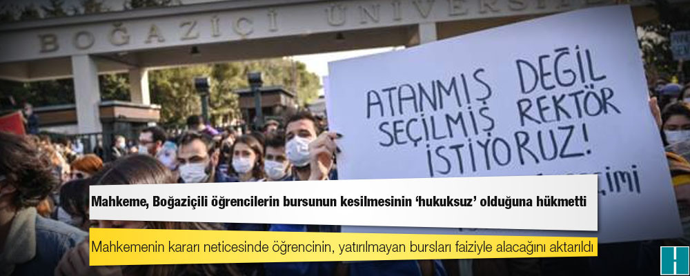 Mahkeme, Boğaziçili öğrencilerin bursunun kesilmesinin ‘hukuksuz’ olduğuna hükmetti