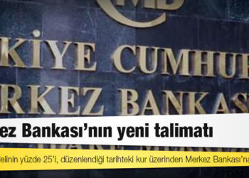 Merkez Bankası’nın yeni talimatı: İhracat bedelinin yüzde 25’i, düzenlendiği tarihteki kur üzerinden Merkez Bankası’na satılacak