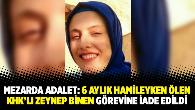 Mezarda adalet: 6 aylık hamileyken ölen KHK’lı Zeynep Binen görevine iade edildi