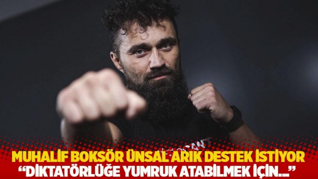 Muhalif boksör Ünsal Arık destek istiyor: Diktatörlüğe yumruk atabilmek için...