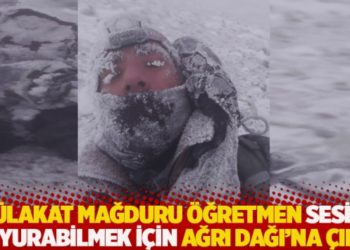 M&uuml;lakat mağduru &ouml;ğretmen sesini duyurabilmek i&ccedil;in Ağrı Dağı&rsquo;na &ccedil;ıktı