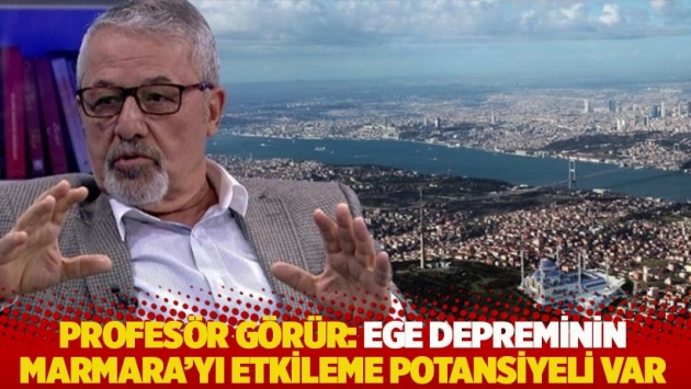 Naci Görür: Ege depreminin Marmara'yı etkileme potansiyeli var