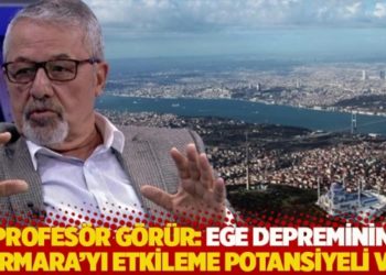 Naci G&ouml;r&uuml;r: Ege depreminin Marmara'yı etkileme potansiyeli var
