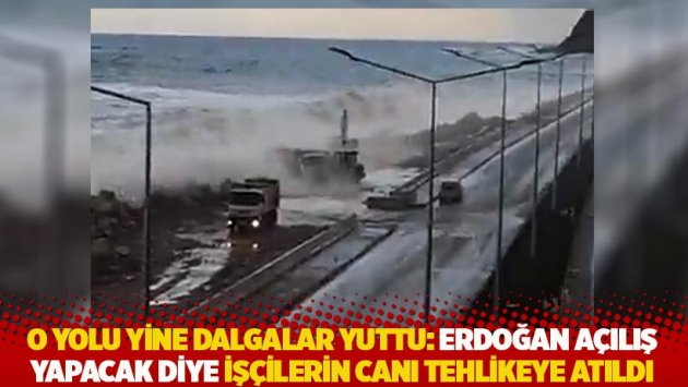 O yolu yine dalgalar yuttu: Erdoğan açılış yapacak diye işçilerin canı tehlikeye atıldı