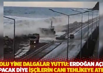 O yolu yine dalgalar yuttu: Erdoğan a&ccedil;ılış yapacak diye iş&ccedil;ilerin canı tehlikeye atıldı