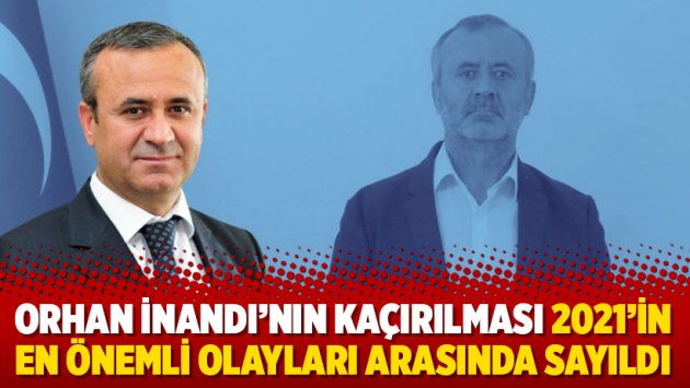 Orhan İnandı’nın kaçırılması 2021’in en önemli olayları arasında sayıldı