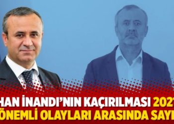 Orhan İnandı&rsquo;nın ka&ccedil;ırılması 2021&rsquo;in en &ouml;nemli olayları arasında sayıldı