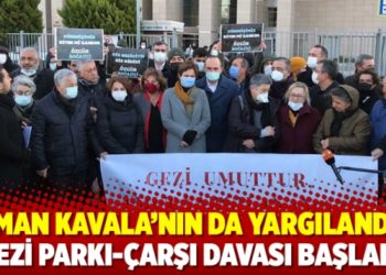 Osman Kavala'nın da yargılandığı Gezi Parkı-&Ccedil;arşı davası başladı