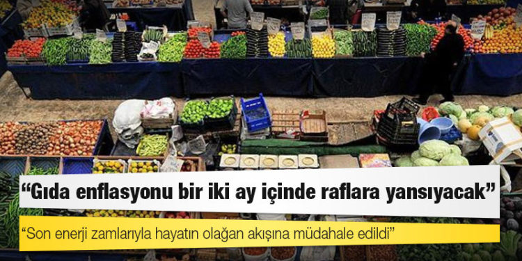 Peş peşe gelen zamlar: "Gıda enflasyonu bir iki ay içinde raflara yansıyacak; Son enerji zamlarıyla hayatın olağan akışına müdahale edildi"
