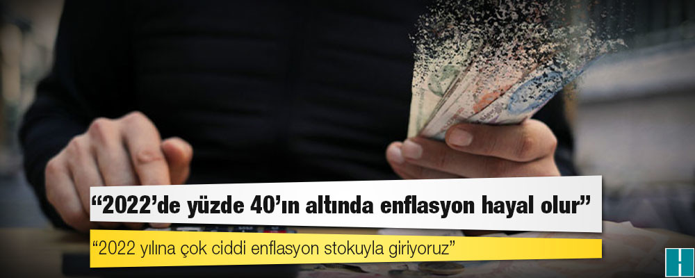 Prof. Oğuz Oyan: 2022'de yüzde 40’ın altında enflasyon hayal olur