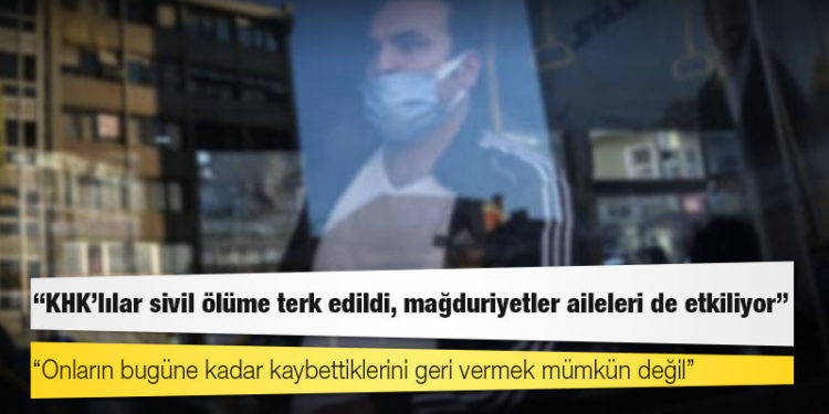Rapor: KHK'lılar sivil ölüme terk edildi, mağduriyetler aileleri de etkiliyor