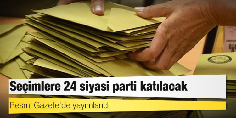 Resmi Gazete'de yayımlandı: Seçimlere 24 siyasi parti katılacak