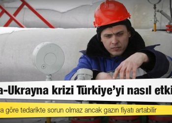 Rusya-Ukrayna krizi Türkiye’yi nasıl etkiler?