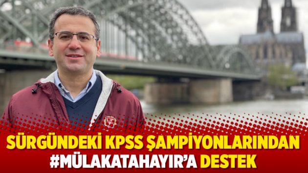 Sürgündeki KPSS şampiyonlarından #mülakatahayır’a destek