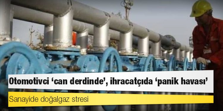 Sanayide doğalgaz stresi: Otomotivci ‘can derdinde’, ihracatçıda ‘panik havası’