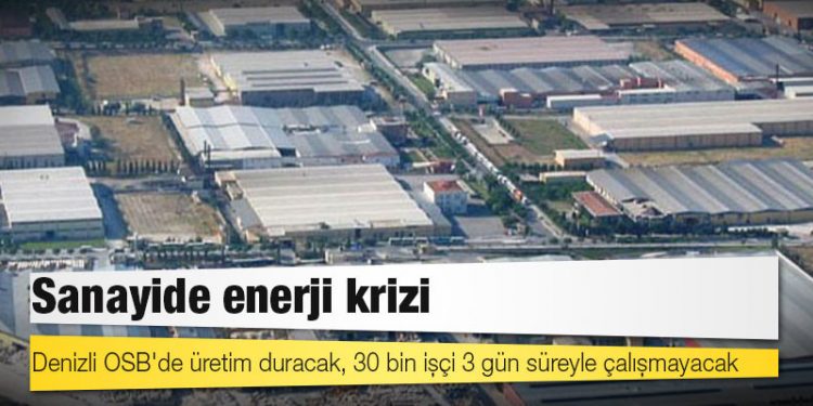 Sanayide enerji krizi; Denizli OSB'de üretim duracak, 30 bin işçi 3 gün süreyle çalışmayacak