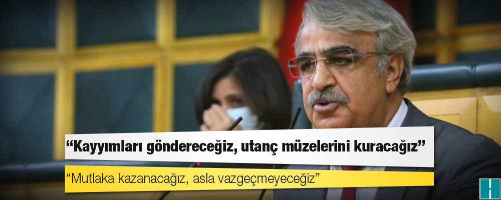 Sancar: Kayyımları göndereceğiz, utanç müzelerini kuracağız