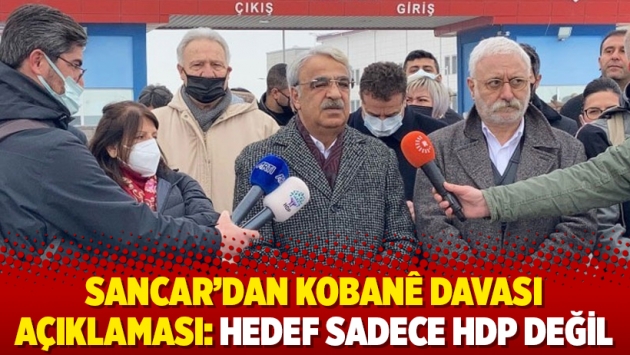 Sancar'dan Kobanê Davası açıklaması: Hedef sadece HDP değil