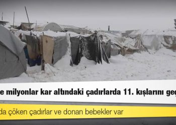 Suriye'de milyonlar kar altındaki çadırlarda 11. kışlarını geçiriyor; kamplarda çöken çadırlar ve donan bebekler var