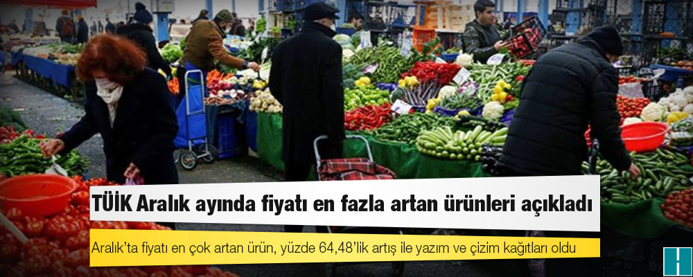 TÜİK Aralık ayında fiyatı en fazla artan ürünleri açıkladı