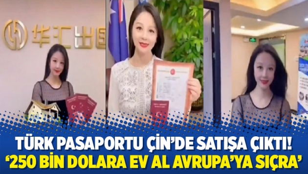 Türk pasaportu Çin’de satışa çıktı! ‘250 bin dolara ev al Avrupa’ya sıçra’