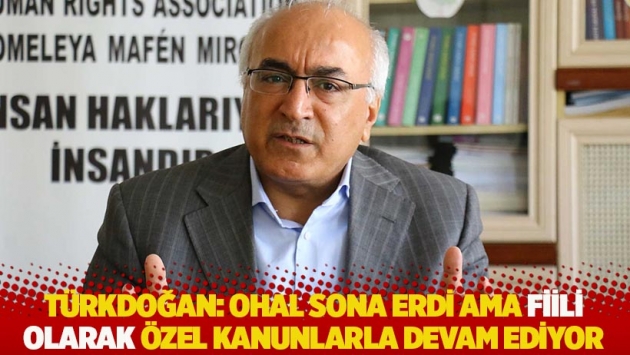 Türkdoğan: OHAL sona erdi ama fiili olarak özel kanunlarla devam ediyor