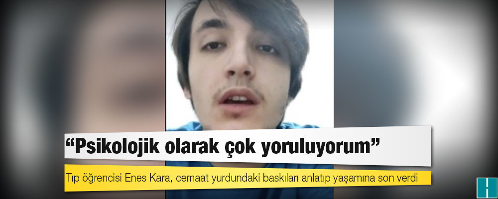 Tıp öğrencisi Enes Kara, cemaat yurdundaki baskıları anlatıp yaşamına son verdi