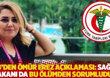 TTB'den &Ouml;m&uuml;r Erez a&ccedil;ıklaması: Sağlık Bakanı da bu &ouml;l&uuml;mden sorumludur