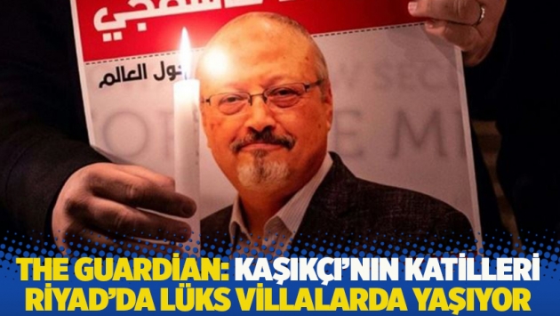 The Guardian: Kaşıkçı'nın katilleri Riyad'da lüks villalarda yaşıyor