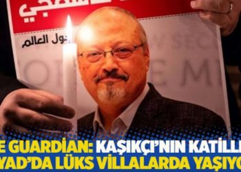 The Guardian: Kaşık&ccedil;ı'nın katilleri Riyad'da l&uuml;ks villalarda yaşıyor