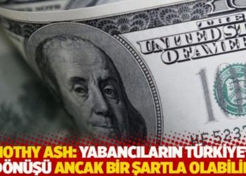 Timothy Ash: Yabancıların Türkiye'ye dönüşü ancak bir şartla olabilir