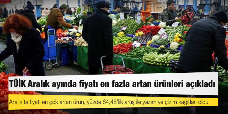 TÜİK Aralık ayında fiyatı en fazla artan ürünleri açıkladı