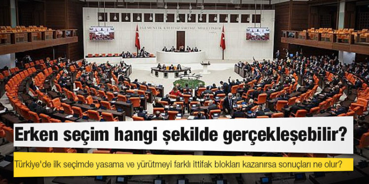 Türkiye'de ilk seçimde yasama ve yürütmeyi farklı ittifak blokları kazanırsa sonuçları ne olur?