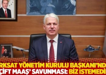 T&uuml;rksat Y&ouml;netim Kurulu Başkanı&rsquo;ndan &lsquo;&ccedil;ift maaş&rsquo; savunması: Biz istemedik