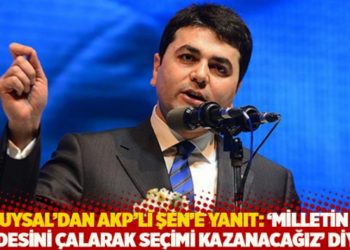 Uysal&rsquo;dan AKP&rsquo;li Şen&rsquo;e yanıt: 'Milletin iradesini &ccedil;alarak se&ccedil;imi kazanacağız' diyor