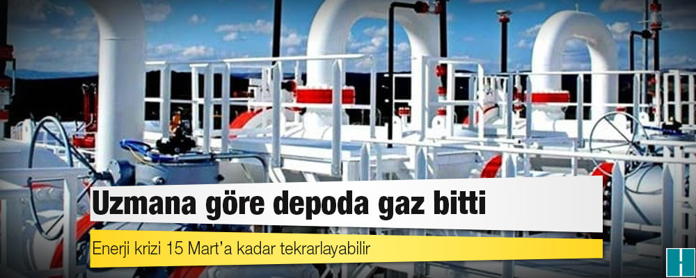 Uzmana göre depoda gaz bitti: Enerji krizi 15 Mart’a kadar tekrarlayabilir