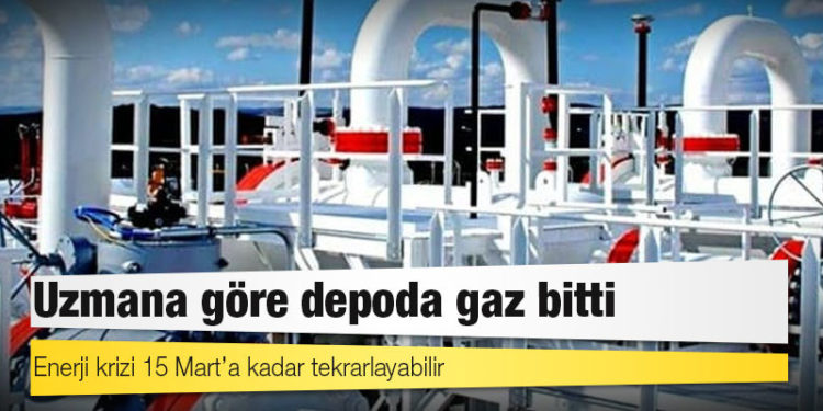 Uzmana göre depoda gaz bitti: Enerji krizi 15 Mart’a kadar tekrarlayabilir