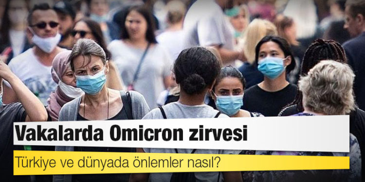 Vakalarda Omicron zirvesi: Türkiye ve dünyada önlemler nasıl?