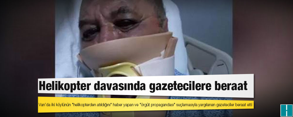 Van’da iki köylünün "helikopterden atıldığını" haber yapan ve "örgüt propagandası" suçlamasıyla yargılanan gazeteciler beraat etti