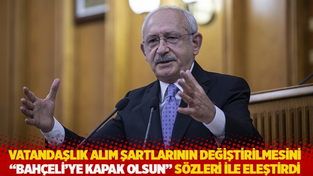 Vatandaşlık alım şartlarının değiştirilmesini “Bahçeli’ye kapak olsun” sözleri ile eleştirdi