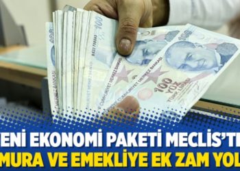 Yeni ekonomi paketi Meclis'te! Memura ve emekliye ek zam yolda