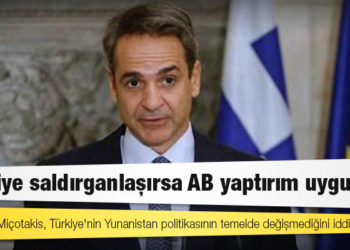 Yunanistan: Türkiye saldırganlaşırsa AB yaptırım uygular