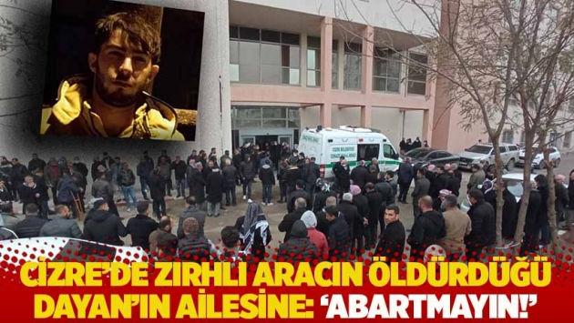 Zırhlı aracın öldürdüğü Abdulgaffar Dayan'ın ailesine: 'Abartmayın!'